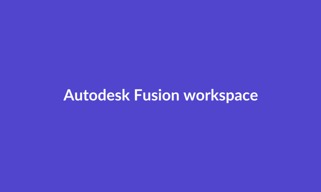 Illustrative Autodesk Fusion workspace