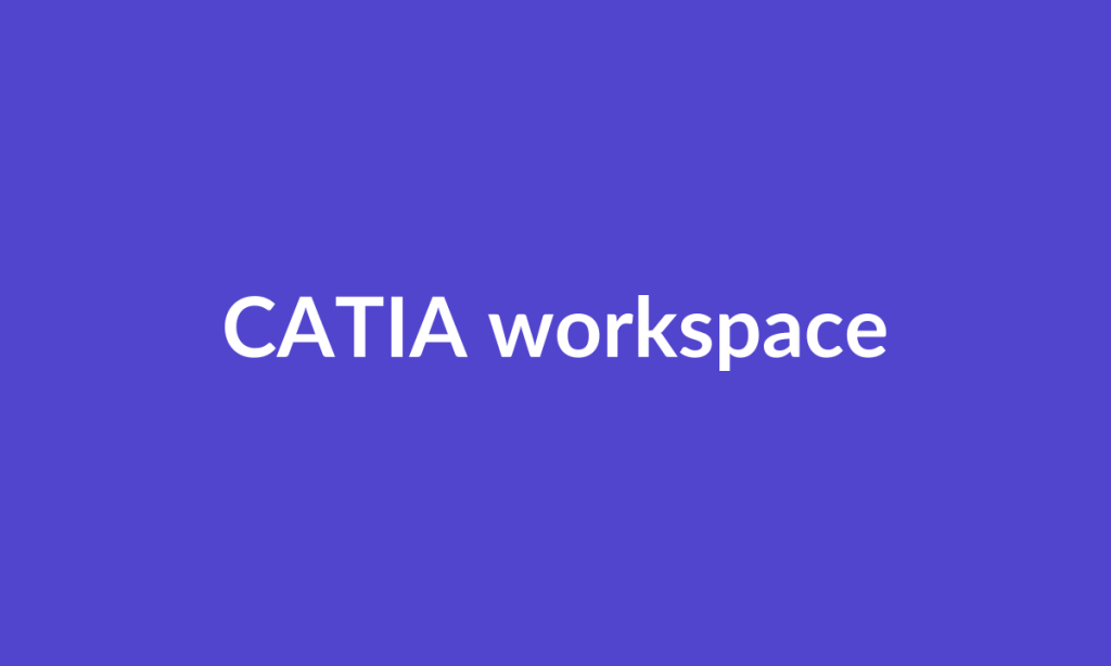Illustrative CATIA workspace