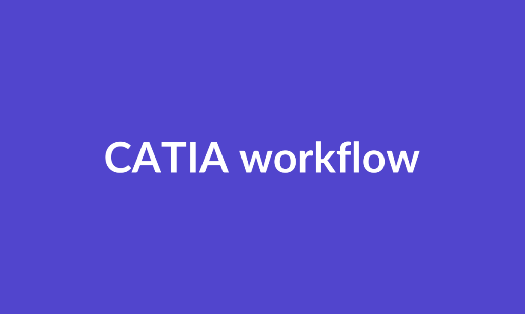 Illustrative CATIA workflow