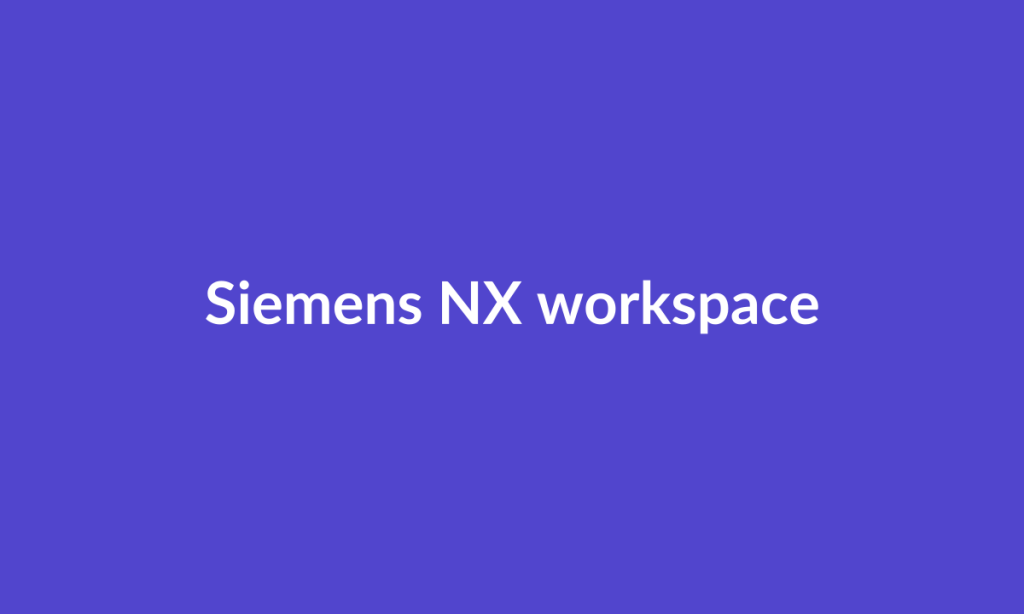 Illustrative Siemens NX workspace