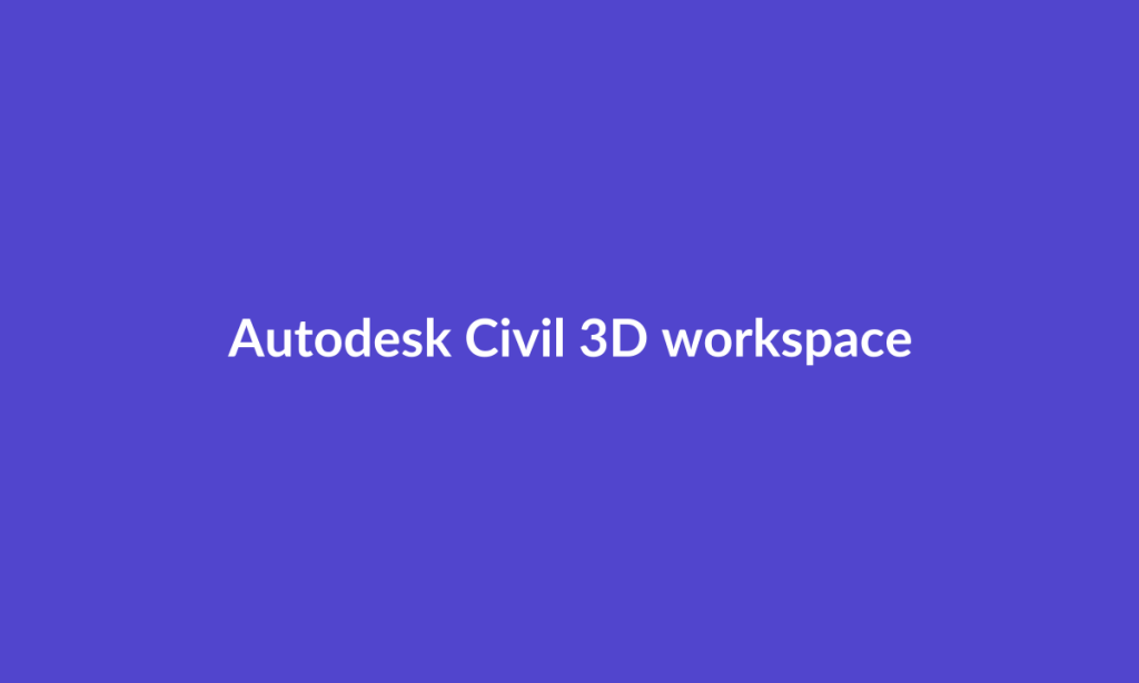 Illustrative Autodesk Civil 3D workspace