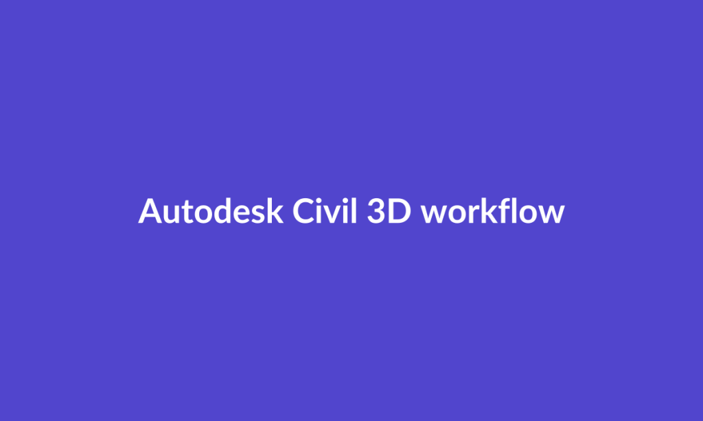 Illustrative Autodesk Civil 3D workflow
